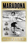 Maradona : The Boy. The Rebel. The God.