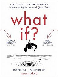 What If? - Serious Scientific Answers to Absurd Hypothetical Questions