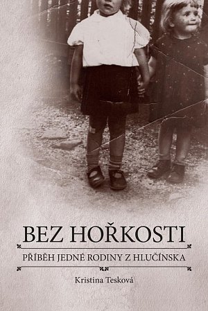 Bez hořkosti - Příběh jedné rodiny z Hlučínska