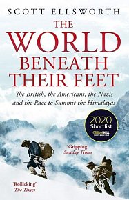 The World Beneath Their Feet: The British, the Americans, the Nazis and the Race to Summit the Himalayas