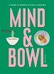 Mind & Bowl: A Guide to Mindful Eating & Cooking