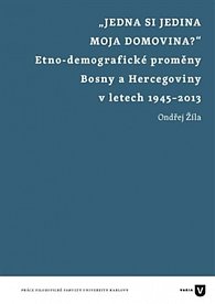 Jedna si jedina moja domovina? - Etnodemografické proměny Bosny a Hercegoviny v letech 1945-2013