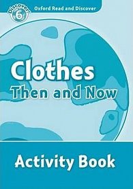 Oxford Read and Discover Level 6 Clothes Then and Now Activity Book