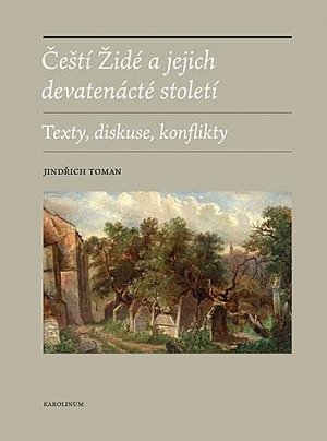 Čeští Židé a jejich devatenácté století - Texty, diskuse, konflikty