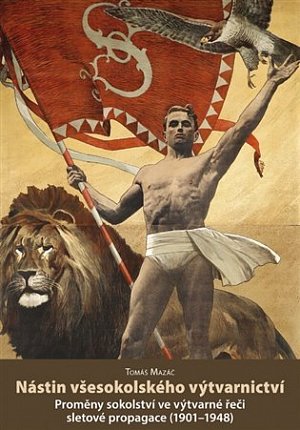 Nástin všesokolského výtvarnictví - Proměny sokolství ve výtvarné řeči sletové propagace (1901–1948)