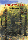 Rohatý král. Madagaskarské mýty