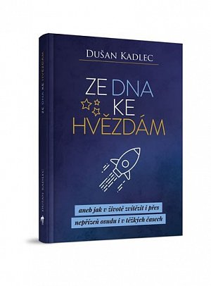 Ze dna ke hvězdám aneb jak v životě zvítězit i přes nepřízeň osudu i v těžkých časech