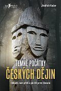 Temné počátky českých dějin - Odkud k nám přišli a jak žili první Slované