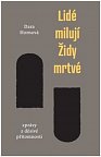 Lidé milují Židy mrtvé - Zprávy z děsivé přítomnosti