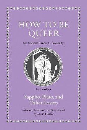 How to Be Queer: An Ancient Guide to Sexuality