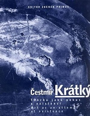 Tvorba jako pokus o existenci - Čestmír Krátký: Art as am attem at existence