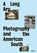 A Long Arc: Photography and the American South