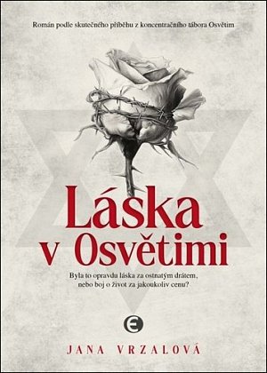 Láska v Osvětimi - Byla to opravdu láska za ostnatým drátem, nebo boj o život za jakoukoliv cenu?