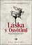 Láska v Osvětimi - Byla to opravdu láska za ostnatým drátem, nebo boj o život za jakoukoliv cenu?