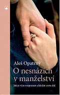 O nesnázích v manželství - Jak je včas rozpoznat a hledat cestu dál