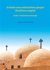 Ecclesia cum aestimatione quoque Muslimos respicit - Studie z křesťanské islamologie