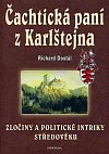 Čachtická paní z Karlštejna - Zločiny a politické intriky středověku