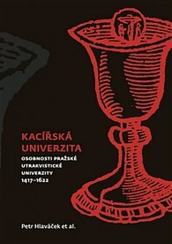 Kacířská univerzita - Osobnosti pražské utrakvistické univerzity 1417-1622