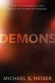 Demons : What the Bible Really Says About the Powers of Darkness