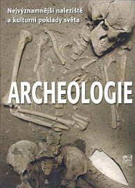 Archeologie - Nejvýznamnější naleziště a kulturní poklady světa