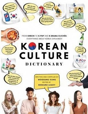 Korean Culture Dictionary : From Kimchi To K-Pop And K-Drama Cliches. Everything About Korea Explained!