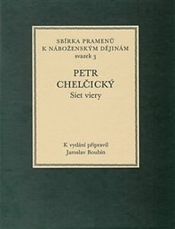 Petr Chelčický - Siet viery - Sbírka pramenů k náboženským dějinám