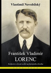František Vladimír Lorenc - Svědectví o životě a díle neobyčejného člověka