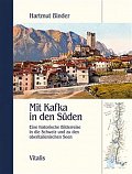 Mit Kafka in den Süden - Eine historische Bilderreise in die Schweiz und zu den oberitalienischen Seen