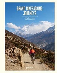 Grand Bikepacking Journeys. Riding Iconic Routes around the World