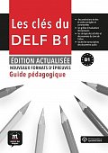 Les clés du Nouveau DELF (B1) Éd. actualisée - Guide pédagogique