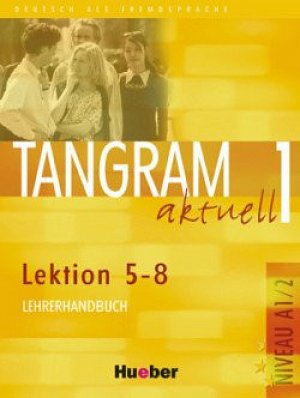 Tangram aktuell 1: Lektion 5-8: Lehrerhandbuch