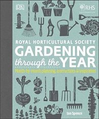 RHS Gardening Through the Year : Month-by-month Planning Instructions and Inspiration