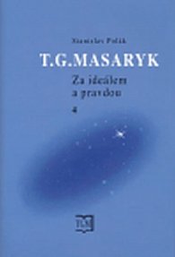 T. G. Masaryk - Za ideálem a pravdou 4 (1900 - 1914)