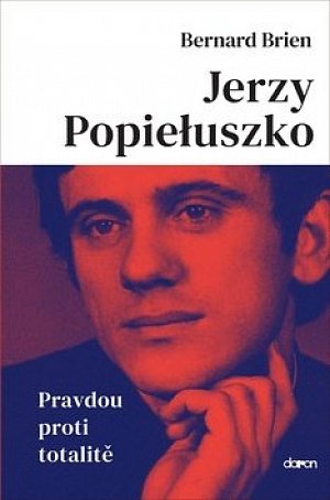 Jerzy Popieluszko - Pravdou proti totalitě