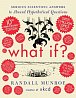 What If? 10th Anniversary Edition: Serious Scientific Answers to Absurd Hypothetical Questions