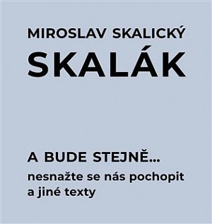 A bude stejně... Nesnažte se nás pochopit a jiné texty