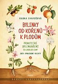 Bylinky od kořenů k plodům - Praktické bylinkaření od jara do zimy