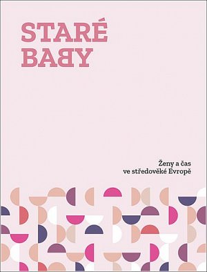 Staré baby - Ženy a čas ve středověké Evropě