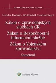 Zákon o zpravodajských službách České republiky - Zákon o Bezpečnostní informační službě - Zákon o Vojenském zpravodajství: Komentář