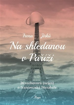 Na shledanou v Paříži - 25 rozhovorů (nejen) o francouzské literatuře