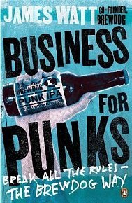 Business for Punks : Break All the Rules - the BrewDog Way