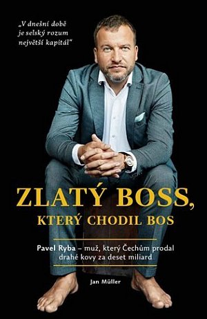 Zlatý boss, který chodil bos - Rozhovor s Pavlem Rybou, který Čechům prodal drahé kovy za deset miliard.