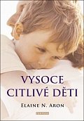 Vysoce citlivé děti - Jak pomoci svým dětem vzkvétat, když je svět zahlcuje