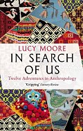 In Search of Us: Twelve Adventures in Anthropology