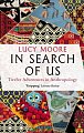 In Search of Us: Twelve Adventures in Anthropology