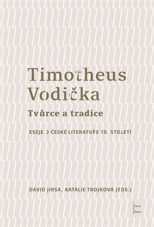 Timotheus Vodička Tvůrce a tradice - Eseje o české literatuře 19. století