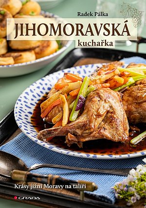 Jihomoravská kuchařka - Krásy jižní Moravy na talíři