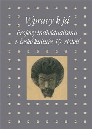 Výpravy k já - Projevy individualismu v české kultuře 19. století