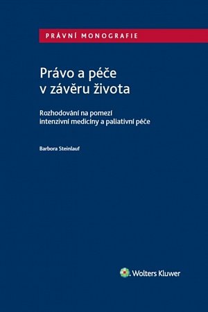 Právo a péče v závěru života - Rozhodování na pomezí intenzivní medicíny a paliativní péče