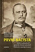 První nacista Erich Ludendorff - Generál, který umožnil Hitlerův nástup k moci